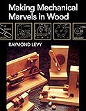 Making Mechanical Marvels In Wood