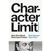 Character Limit: How Elon Musk Destroyed Twitter