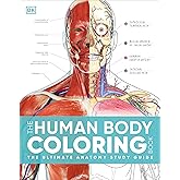 The Human Body Coloring Book: The Ultimate Anatomy Study Guide, Second Edition (DK Human Body Guides)