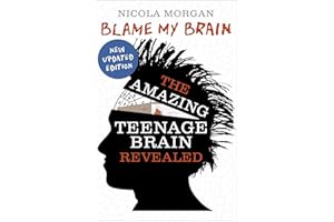 Blame My Brain: the Amazing Teenage Brain Revealed