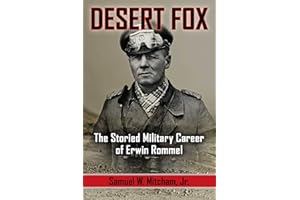 Desert Fox: The Storied Military Career of Erwin Rommel