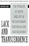 Lack and Transcendence: The Problem of Death and Life in Psychotherapy, Existentialism, and Buddhism