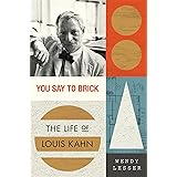 You Say to Brick: The Life of Louis Kahn