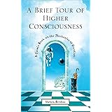 A Brief Tour of Higher Consciousness: A Cosmic Book on the Mechanics of Creation