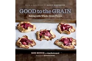 Good to the Grain: Baking with Whole-Grain Flours