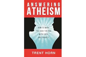 Answering Atheism: How to Make the Case for God with Logic and Charity