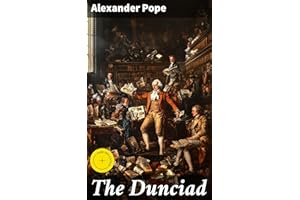 The Dunciad: Enriched edition. A Satirical Masterpiece of 18th-Century Literary Criticism and Moral Decay
