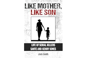 Like Mother, Like Son : Life of Serial Killers Sante and Kenny Kimes (Serial Killer True Crime Books Book 36)