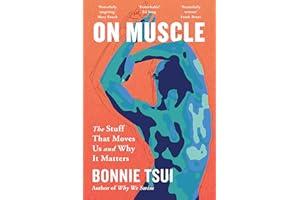 On Muscle: The Stuff That Moves Us and Why It Matters