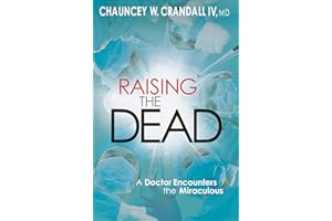 Raising the Dead: A Doctor Encounters the Miraculous
