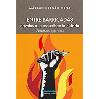 Entre barricadas: Novelas que reescriben la historia. Tucumán 1950 - 2000 (Spanish Edition) book cover Entre barricadas: Novelas que reescriben la historia. Tucumán 1950 - 2000 (Spanish Edition) book cover