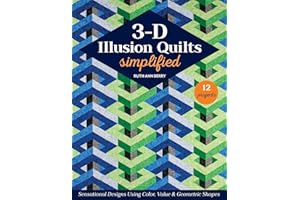 3-D Illusion Quilts Simplified: Sensational Designs Using Color, Value & Geometric Shapes; 12 Projects
