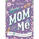 Love, Mom and Me: Simple Ways to Stay Connected: A Guided Mother and Daughter Journal