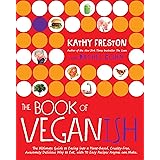 The Book of Veganish: The Ultimate Guide to Easing into a Plant-Based, Cruelty-Free, Awesomely Delicious Way to Eat, with 70