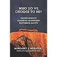 Who Do We Choose To Be?: Facing Reality, Claiming Leadership, Restoring Sanity