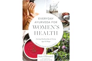 Everyday Ayurveda for Women's Health: Living Radiantly at Every Age and Stage