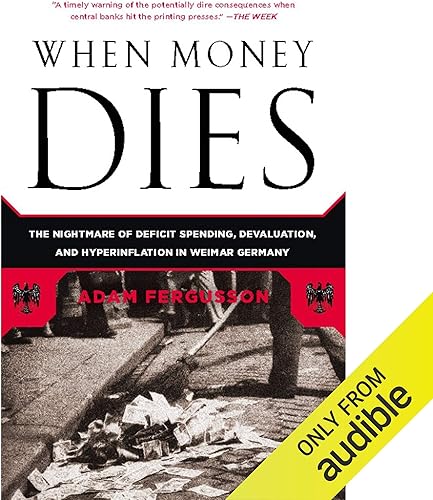 Download When Money Dies: The Nightmare of Deficit Spending, Devaluation, and Hyperinflation in Weimar, Germany PDF