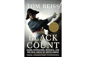 The Black Count: Glory, Revolution, Betrayal, and the Real Count of Monte Cristo (Pulitzer Prize for Biography)