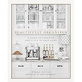 Beautifully Organized: A Guide to Function and Style in Your Home