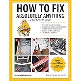 How to Fix Absolutely Anything: A Homeowner's Guide