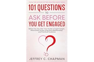 101 Questions to Ask Before You Get Engaged: Before You Say 'I Do': Your Guide to Expert Insight, Attachment Styles, Long-ter