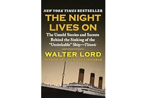 The Night Lives On: The Untold Stories and Secrets Behind the Sinking of the "Unsinkable" Ship��Titanic (The Titanic Chronicle