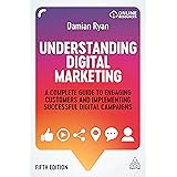 Understanding Digital Marketing: A Complete Guide to Engaging Customers and Implementing Successful Digital Campaigns
