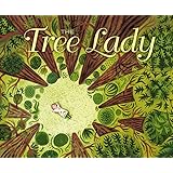 The Tree Lady: The True Story of How One Tree-Loving Woman Changed a City Forever