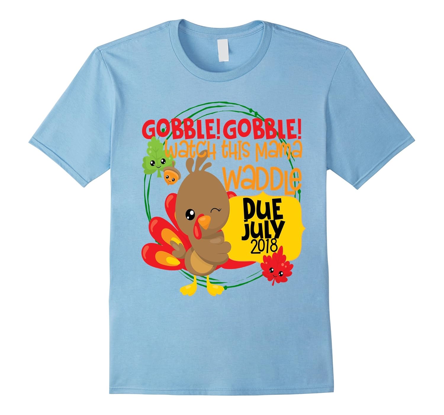 Thanksgiving Pregnancy Shirt Gobble Waddle Due July 2018-ANZ