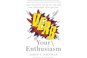 Verb Your Enthusiasm: How to Master the Art of the Verb and Transform Your Writing