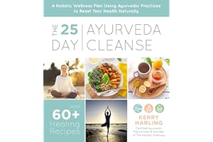 The 25-Day Ayurveda Cleanse: A Holistic Wellness Plan Using Ayurvedic Practices to Reset Your Health Naturally