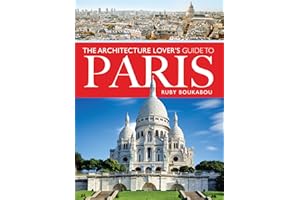 The Architecture Lover's Guide to Paris