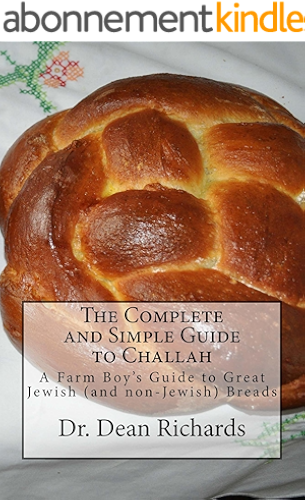 Download The Complete and Simple Guide to Challah: A Farm-Boy's Guide to Great Jewish (and non-Jewish) Breads (English Edition) PDF