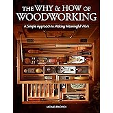 The Why & How of Woodworking: A Simple Approach to Making Meaningful Work