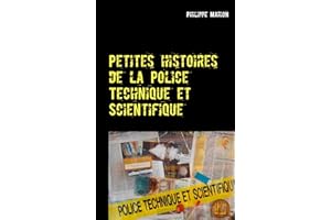 Petites histoires de la Police Technique et Scientifique: Aux origines des experts (French Edition)