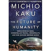 [By Michio Kaku] El futuro de la humanidad: Terraforming Mars, Interstellar Travel, Immortality, and Our Destiny Beyond Earth