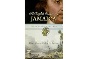 The English Conquest of Jamaica: Oliver Cromwell’s Bid for Empire