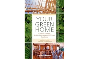 Your Green Home: A Guide to Planning a Healthy, Environmentally Friendly, New Home (Mother Earth News Books for Wiser Living)