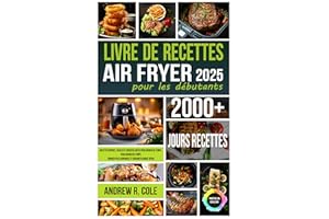Livre de recettes Air Fryer pour les débutants: Recettes rapides, faciles et croustillantes pour gagner du temps, manger plus