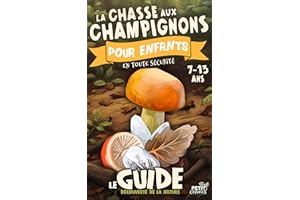 La chasse aux champignons pour enfants en toute sécurité: Guide pratique de mycologie | Cueillette de champignons comestibles