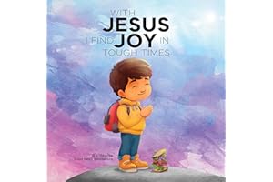 With Jesus I Find Joy in Tough Times: A kid's Bible story on finding joy and strength in tough times through faith, featuring