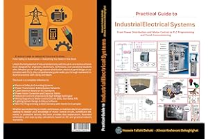Practical Guide to Industrial Electrical Systems: From Power Distribution and Motor Control to PLC Programming and Panel Comm