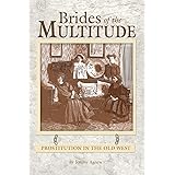 Brides of the Multitude - Prostitution in the Old West