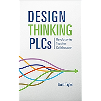 Design Thinking PLCs: Revolutionize Teacher Collaboration book cover Design Thinking PLCs: Revolutionize Teacher Collaboration book cover
