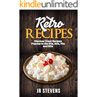 Retro Recipes: Discover Great Recipes Popular in the 50s, 60s, 70s and 80s book cover