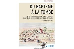 Du baptême à la tombe: Afro-catholicisme et réseaux familiaux dans les communautés esclaves Louisianaises (1803-1845) (Des Am