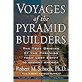 Voyages of the Pyramid Builders: The True Origins of the Pyramids from Lost Egypt to Ancient America