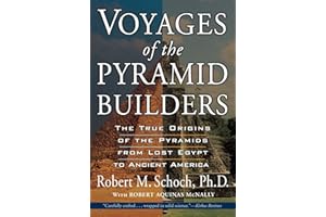 Voyages of the Pyramid Builders: The True Origins of the Pyramids from Lost Egypt to Ancient America