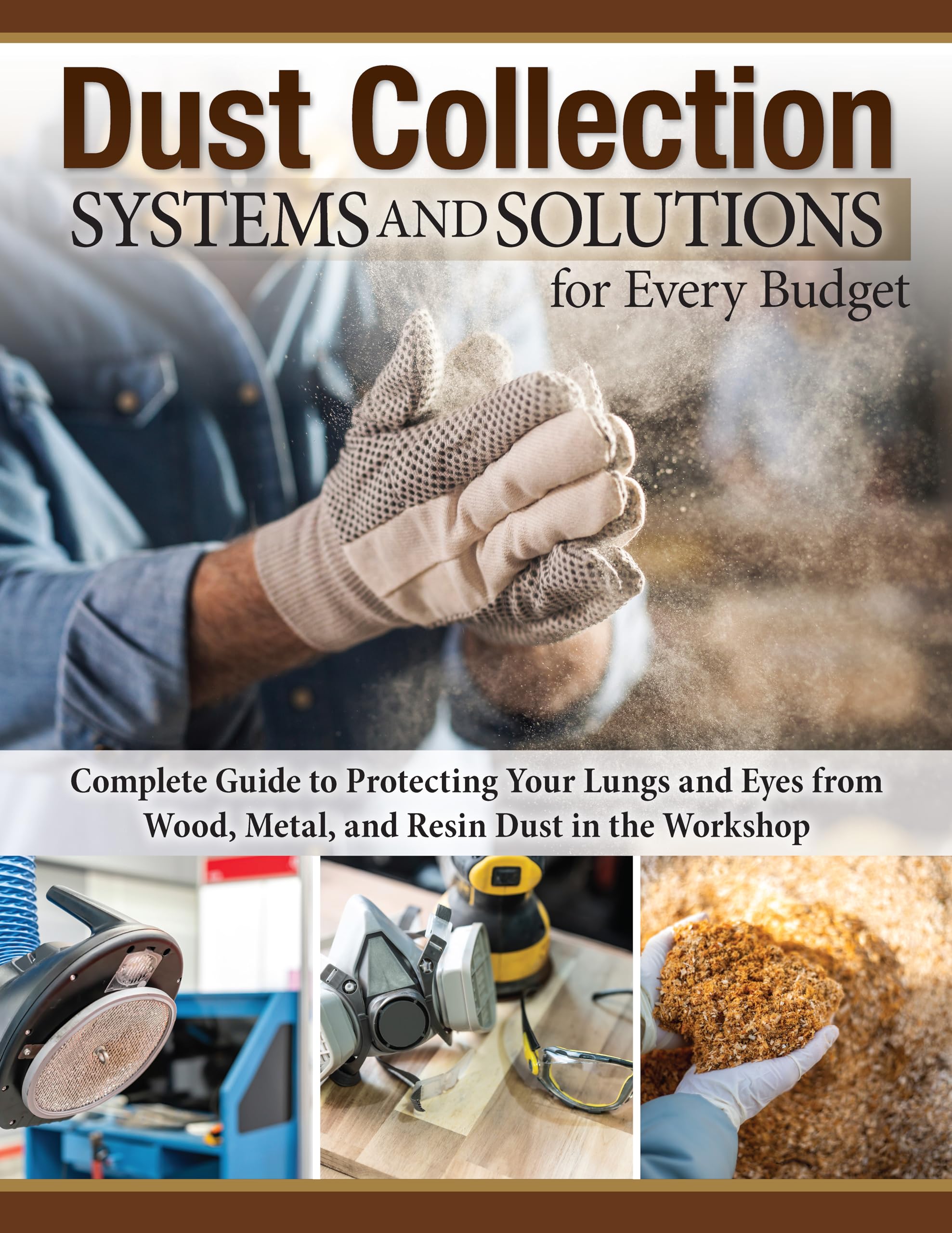 Dust Collection Systems and Solutions for Every Budget: Complete Guide to Protecting Your Lungs and Eyes from Wood, Metal, and Resin Dust in the Workshop (Fox Chapel Publishing) For Any Size Shop