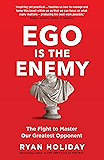 Ego is the Enemy: The Fight to Master Our Greatest Opponent